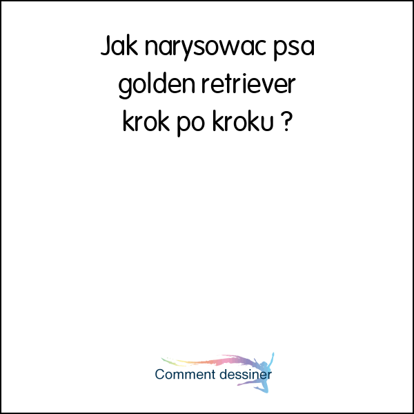 Jak narysować psa golden retriever krok po kroku